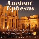 Ancient Ephesus: The History and Legacy of One of Antiquity's Greatest Cities Audiobook