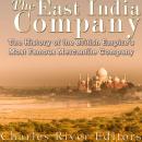 The East India Company: The History of the British Empire's Most Famous Mercantile Company Audiobook
