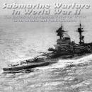 Cover of Submarine Warfare in World War II: The History of the Fighting Under the Waves in the Atlantic and Pacific Theaters