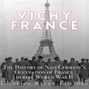 Vichy France: The History of Nazi Germany's Occupation of France during World War II Audiobook