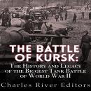 The Battle of Kursk: The History and Legacy of the Biggest Tank Battle of World War II Audiobook