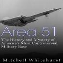 Area 51: The History and Mystery of America's Most Controversial Military Base Audiobook