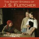 The Short Stories of J. S. Fletcher Audiobook