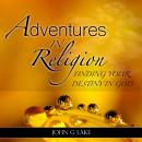 Adventures in Religion: Finding Your Destiny in God Audiobook