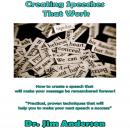 Creating Speeches That Work: How to Create a Speech that will make your Message be Remembered Forever!, Dr. Jim Anderson