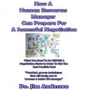 How a Human Resources Manager Can Prepare for a Successful Negotiation: What You Need to Do BEFORE a Negotiation Starts in Order to Get the Best Possible Outcome Audiobook