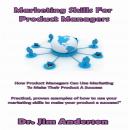 Marketing Skills for Product Managers: How Product Managers Can Use Marketing to Make Their Product  Audiobook
