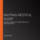 Inviting Restful Sleep: Guided meditations to enable deep and meaningful sleep Audiobook