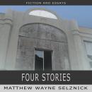 Four Stories, Matthew Wayne  Selznick