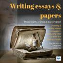 Writing Essays & Papers: Planning & writing essays and papers, evaluating what you learn and thinkin Audiobook