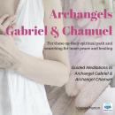 Meditation with Archangels Gabriel & Chamuel: For those on their spiritual path and searching for in Audiobook