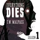 Everything Dies: Season 1, T.W. Malpass