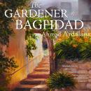 Gardener of Baghdad, Ahmad Ardalan