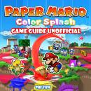 Paper Mario Color Splash Game Guide Unofficial Audiobook
