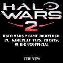 Halo Wars 2 Game Download, PC, Gameplay, Tips, Cheats, Guide Unofficial Audiobook