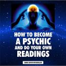 How to Become a Psychic and Do Your Own Readings Audiobook