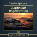 Baptismal Regeneration, Charles Spurgeon