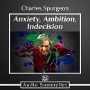 Anxiety, Ambition, Indecision, Charles Spurgeon