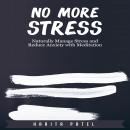 No More Stress: Naturally Manage Stress and Reduce Anxiety with Meditation