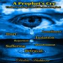A Prophet's Cry: Understanding Your Life As A Prophet