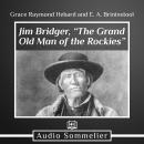 Jim Bridger, “The Grand Old Man of the Rockies”, Grace Raymond Hebard And E. A. Brininstool