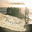 What is Prayer?: How to Pray to God the Way you Talk to a Friend