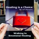 Healing Is A Choice: Walking in Emotional Healing