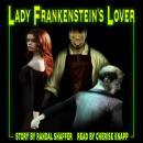 Lady Frankenstein's Lover: Shivers: Tales of Erotic Nightmare Book 2 Audiobook