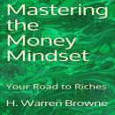 Mastering the Money Mindset: Your Road to Riches Audiobook