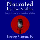 Narrated by the Author: How to Produce an Audiobook on a Budget Audiobook