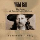 Wild Bill - The Story of James Butler Hickok