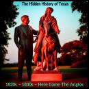 The Hidden History of Texas: 1820s – 1830s – Here Come The Anglos Audiobook