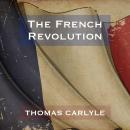 The French Revolution - Thomas Carlyle Audiobook