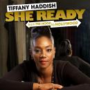 Tiffany Haddish: She Ready! From the Hood to Hollywood! Audiobook