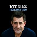 Todd Glass Talks About Stuff Audiobook