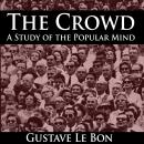 The Crowd: A Study of the Popular Mind Audiobook