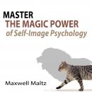 Master the Magic Power of Self-Image Psychology Audiobook