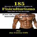 185 Recetas de Comidas y Batidos de Fisiculturismo Para Que Se Vea Increible: Cree Un Cuerpo Esculpi Audiobook