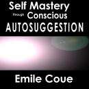 Self Mastery Through Conscious Autosuggestion Audiobook