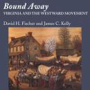 Bound Away: Virginia and the Westward Movement Audiobook