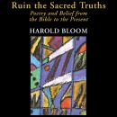 Ruin the Sacred Truths: Poetry and Belief from the Bible to the Present Audiobook