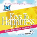 Keys To Happiness: Release Old Patterns...Embrace Joy Audiobook