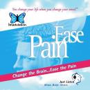 Ease Pain: Change the Brain...Ease the Pain Audiobook