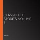 Classic Kid Stories: Volume 8 Audiobook