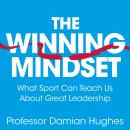 The Winning Mindset: What Sport Can Teach Us About Great Leadership Audiobook