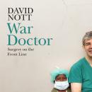 War Doctor: Surgery on the Front Line Audiobook
