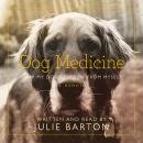 Dog Medicine: How My Dog Saved Me From Myself Audiobook