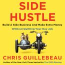 Side Hustle: Build a Side Business and Make Extra Money - Without Quitting Your Day Job Audiobook
