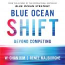 Blue Ocean Shift: Beyond Competing - Proven Steps to Inspire Confidence and Seize New Growth Audiobook