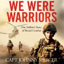 We Were Warriors: A powerful and moving story of courage under fire Audiobook